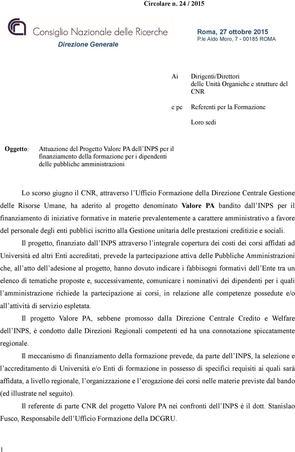 finanziamento della formazione per i dipendenti delle pubbliche amministrazioni Lo scorso giugno il CNR, attraverso l Ufficio Formazione della Direzione Centrale Gestione delle Risorse Umane, ha