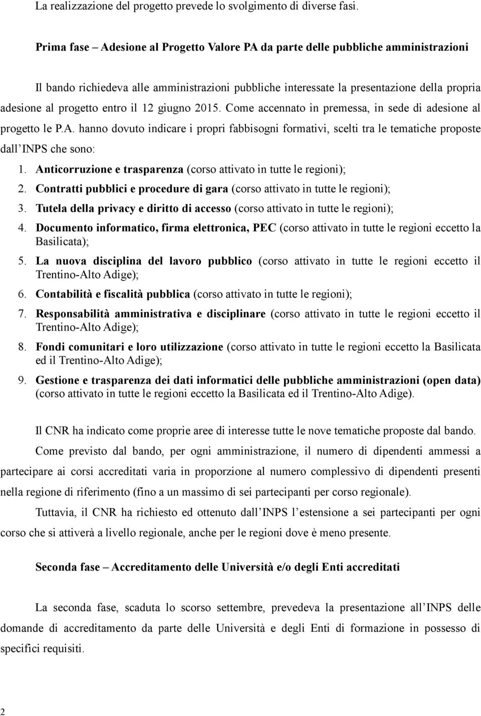 entro il 12 giugno 2015. Come accennato in premessa, in sede di adesione al progetto le P.A.