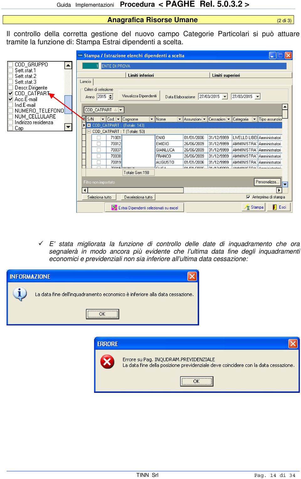 E stata migliorata la funzione di controllo delle date di inquadramento che ora segnalerà in modo ancora più