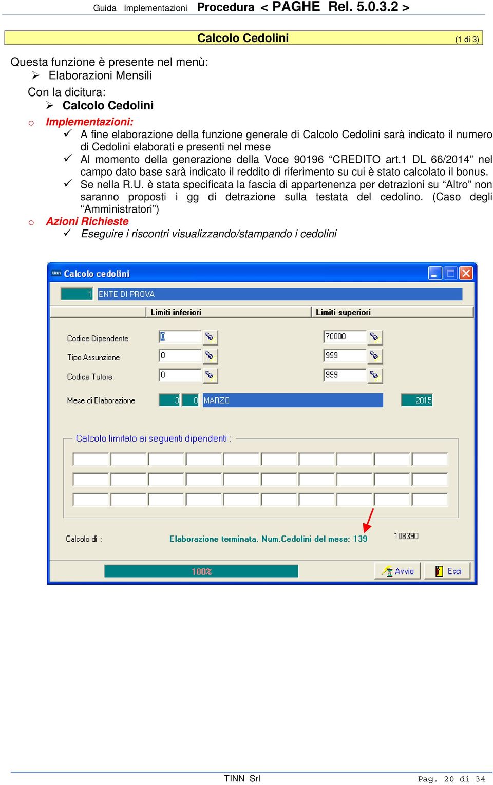 1 DL 66/2014 nel campo dato base sarà indicato il reddito di riferimento su cui è stato calcolato il bonus. Se nella R.U.