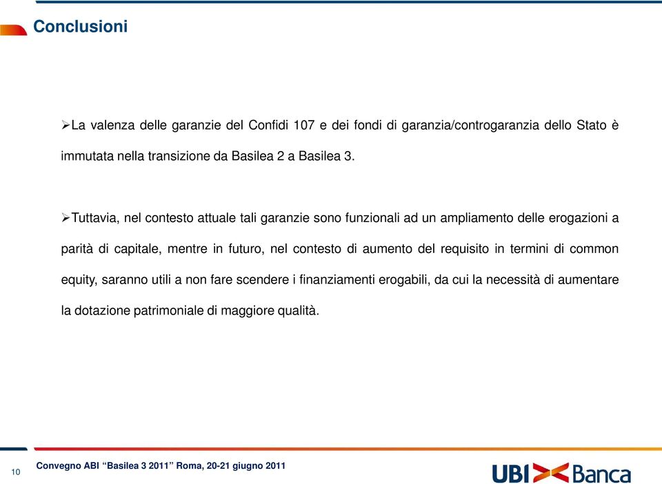 Tuttavia, nel contesto attuale tali garanzie sono funzionali ad un ampliamento delle erogazioni a parità di capitale, mentre