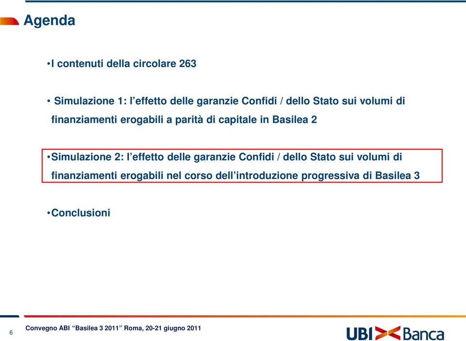 Basilea 2 Simulazione 2: l effetto delle garanzie Confidi / dello Stato sui volumi