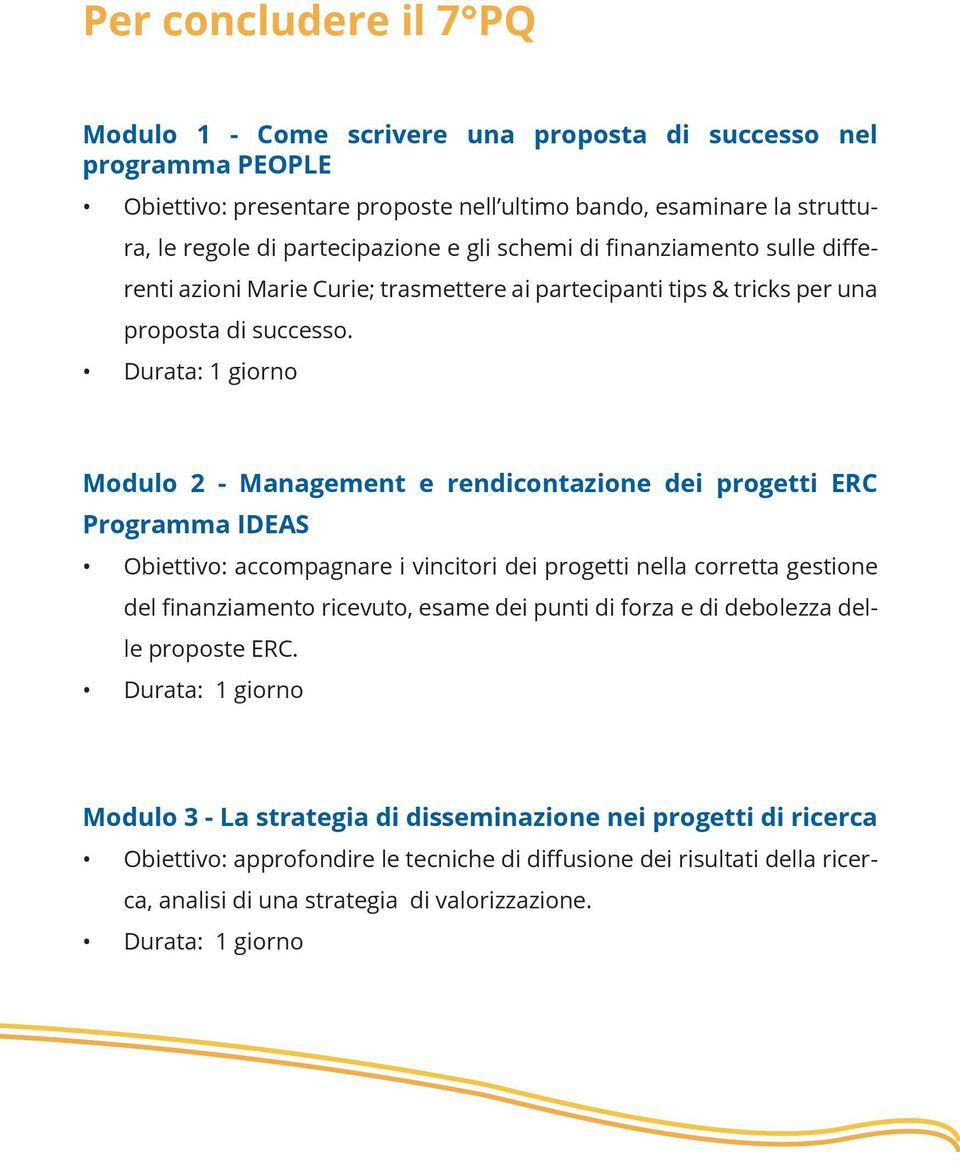 Modulo 2 - Management e rendicontazione dei progetti ERC Programma IDEAS Obiettivo: accompagnare i vincitori dei progetti nella corretta gestione del finanziamento ricevuto, esame dei punti