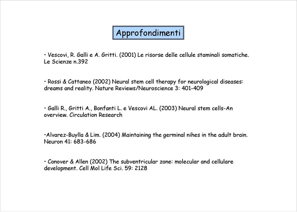 Nature Reviews/Neuroscience 3: 401-409 Galli R., Gritti A., Bonfanti L. e Vescovi AL. (2003) Neural stem cells-an overview.