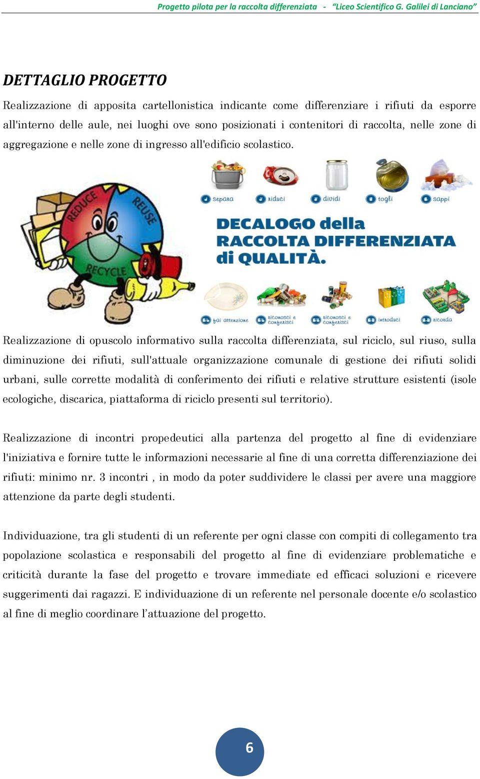 Realizzazione di opuscolo informativo sulla raccolta differenziata, sul riciclo, sul riuso, sulla diminuzione dei rifiuti, sull'attuale organizzazione comunale di gestione dei rifiuti solidi urbani,