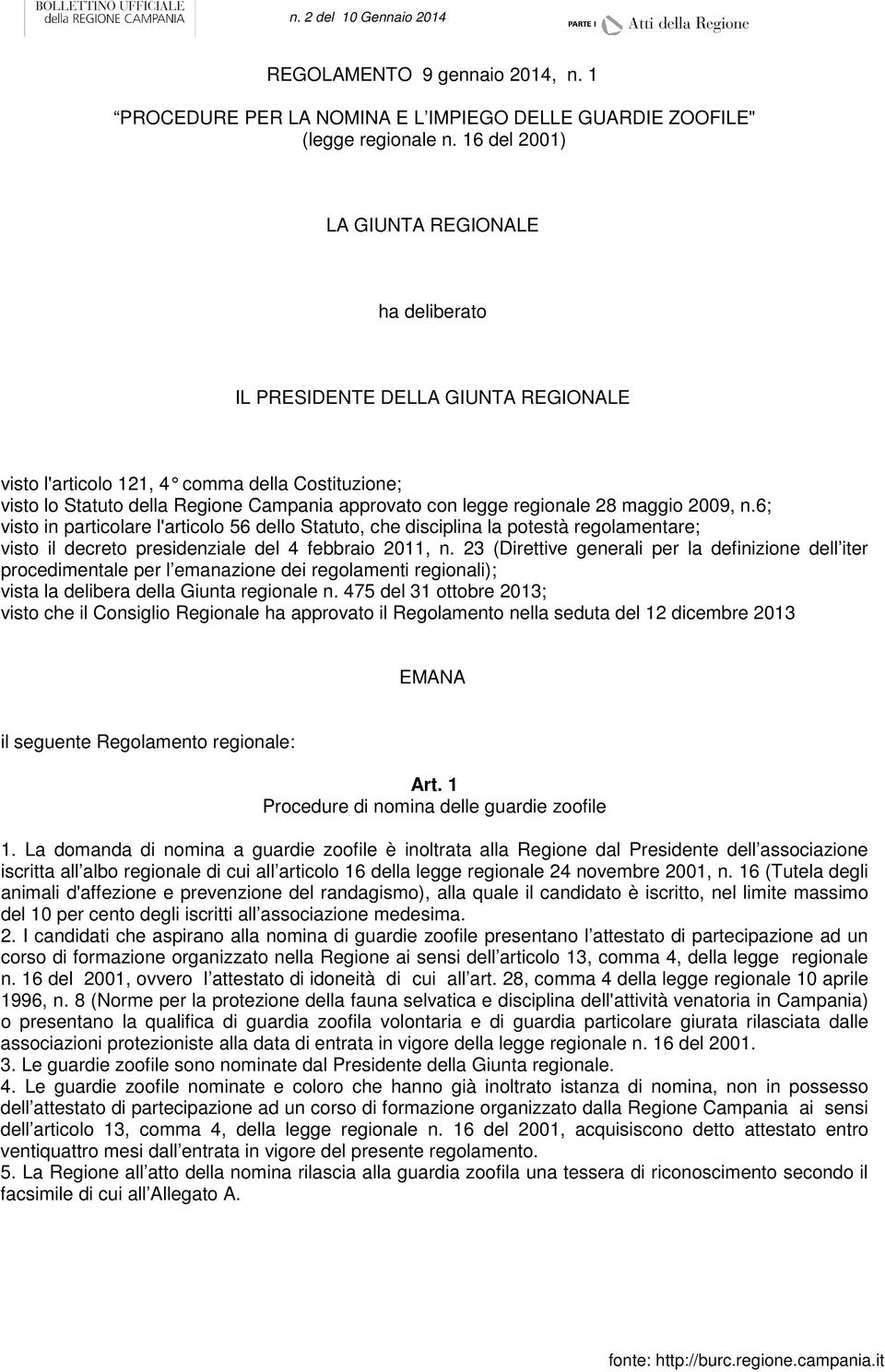 regionale 28 maggio 2009, n.6; visto in particolare l'articolo 56 dello Statuto, che disciplina la potestà regolamentare; visto il decreto presidenziale del 4 febbraio 2011, n.