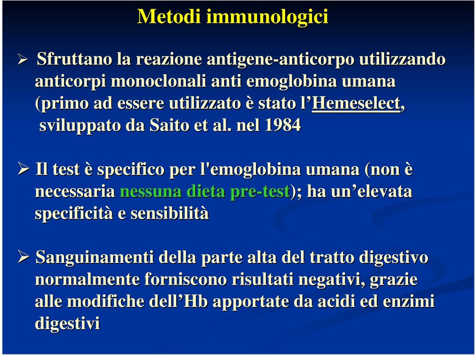 nel 1984 Il test è specifico per l'emoglobina umana (non è necessaria nessuna dieta pre-test test); ha un elevata specificità e