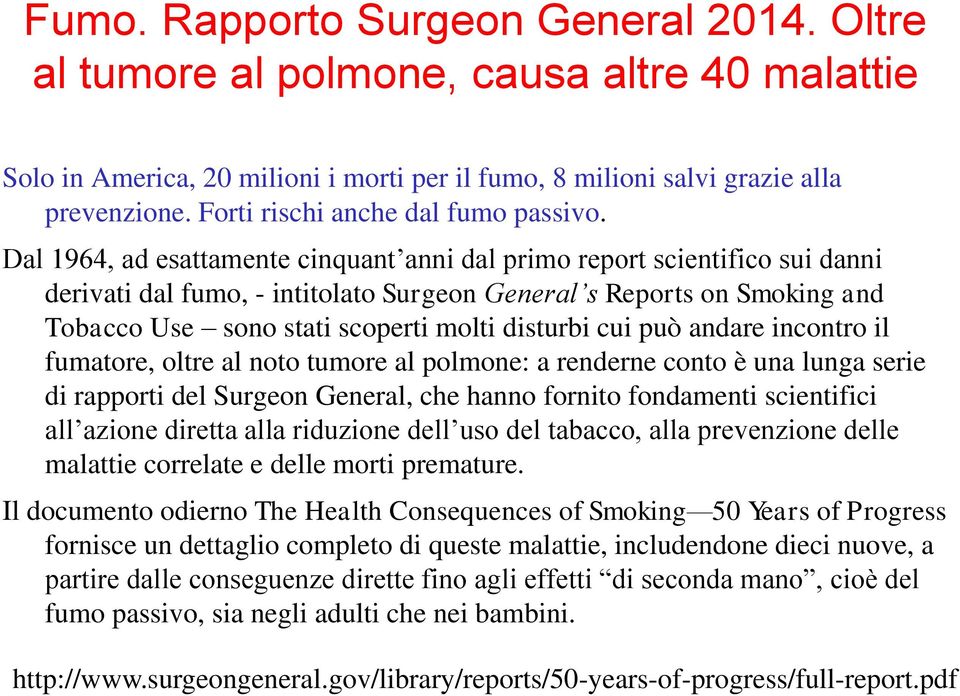 Dal 1964, ad esattamente cinquant anni dal primo report scientifico sui danni derivati dal fumo, - intitolato Surgeon General s Reports on Smoking and Tobacco Use sono stati scoperti molti disturbi