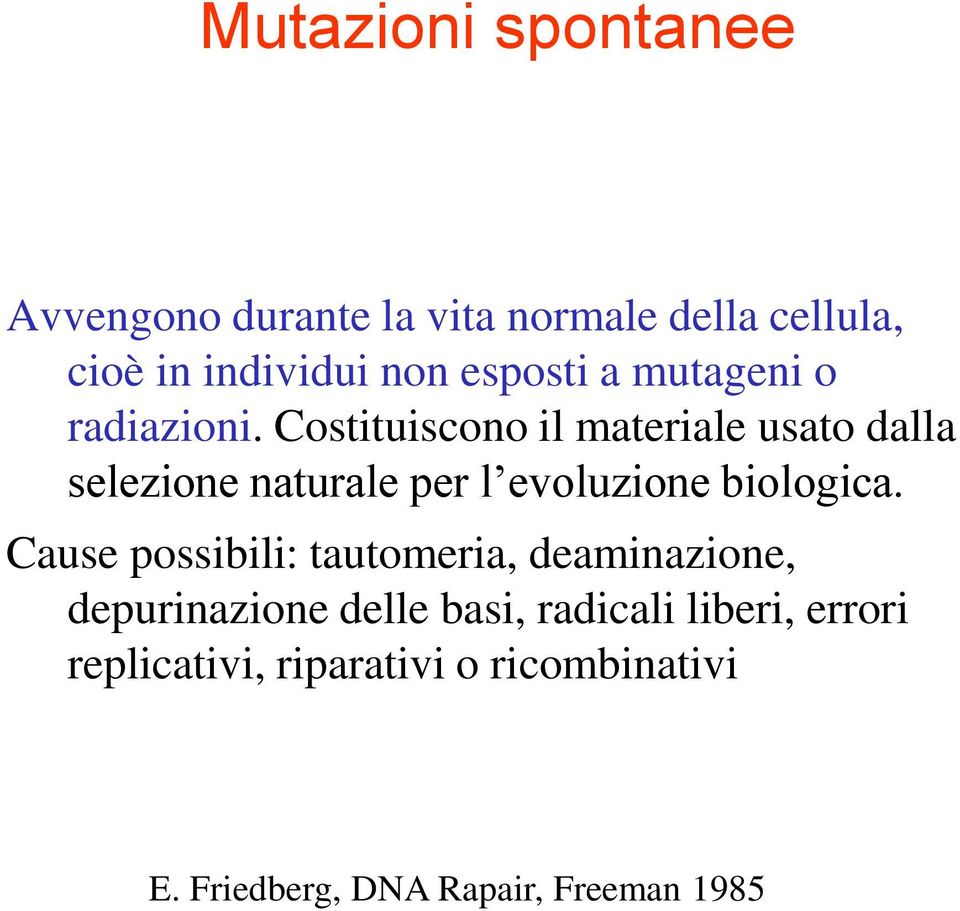 Costituiscono il materiale usato dalla selezione naturale per l evoluzione biologica.