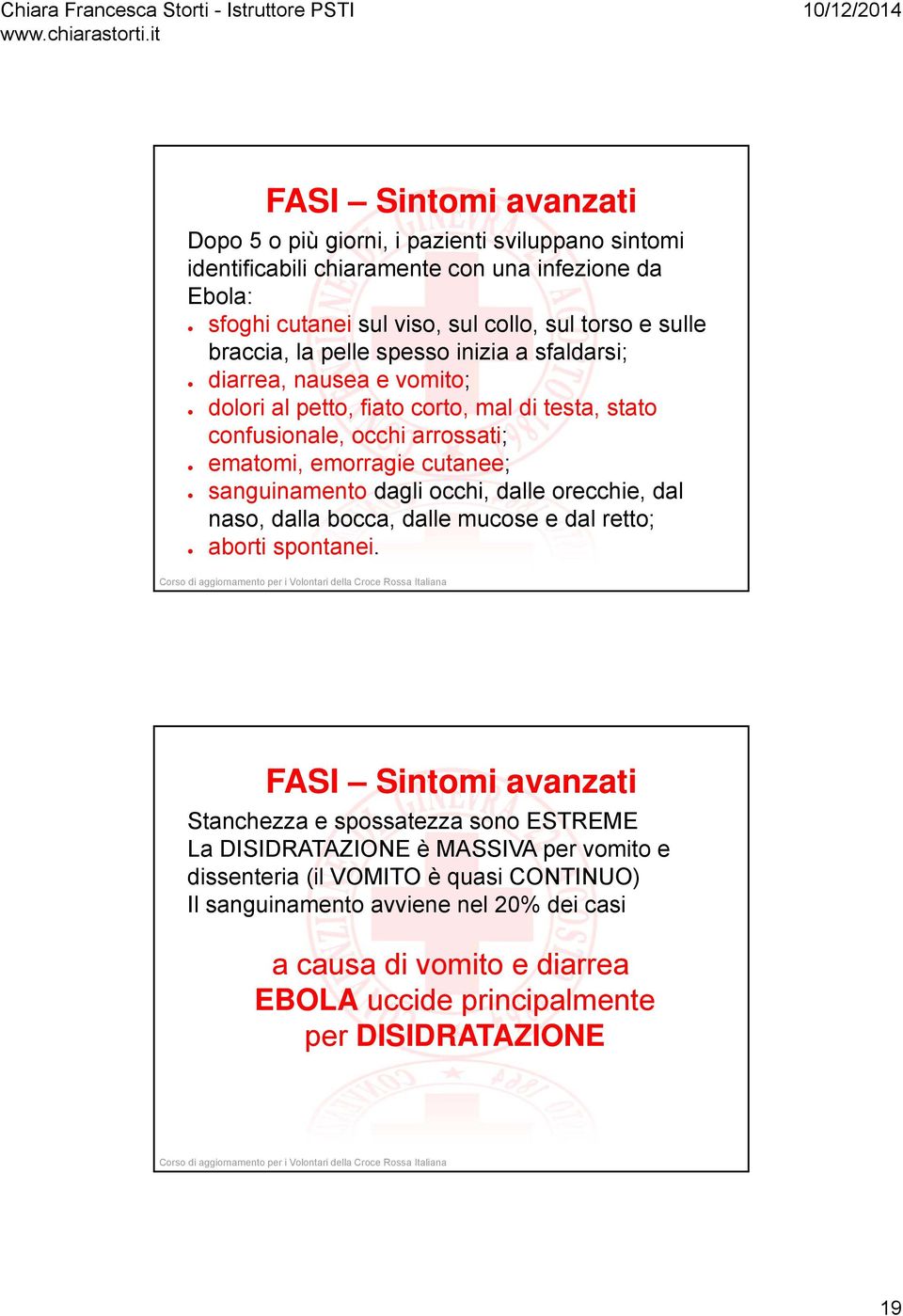 sanguinamento dagli occhi, dalle orecchie, dal naso, dalla bocca, dalle mucose e dal retto; aborti spontanei.