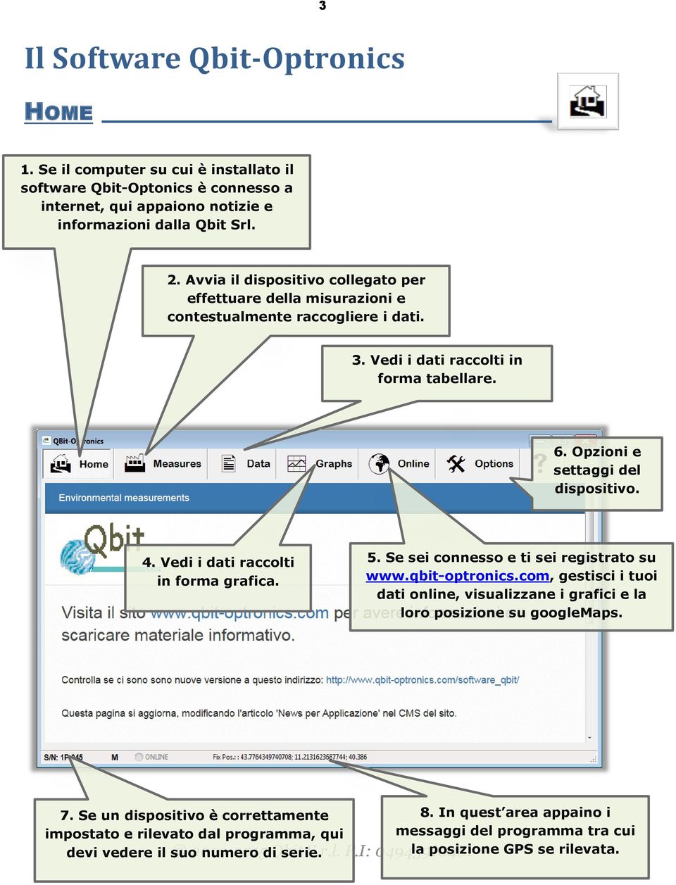 Vedi i dati raccolti in forma grafica. 5. Se sei connesso e ti sei registrato su www.qbit-optronics.