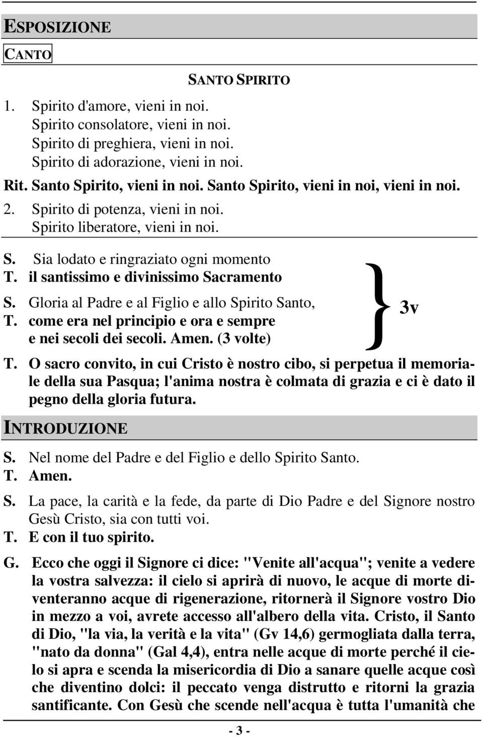 il santissimo e divinissimo Sacramento S. Gloria al Padre e al Figlio e allo Spirito Santo, T. come era nel principio e ora e sempre e nei secoli dei secoli. Amen. (3 volte) - 3 - } 3v T.