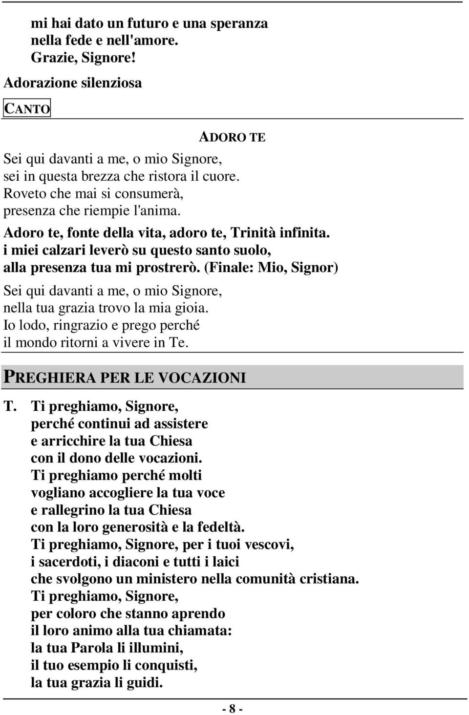 (Finale: Mio, Signor) Sei qui davanti a me, o mio Signore, nella tua grazia trovo la mia gioia. Io lodo, ringrazio e prego perché il mondo ritorni a vivere in Te. PREGHIERA PER LE VOCAZIONI T.