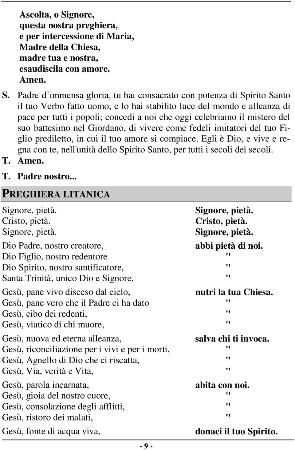 Padre d immensa gloria, tu hai consacrato con potenza di Spirito Santo il tuo Verbo fatto uomo, e lo hai stabilito luce del mondo e alleanza di pace per tutti i popoli; concedi a noi che oggi