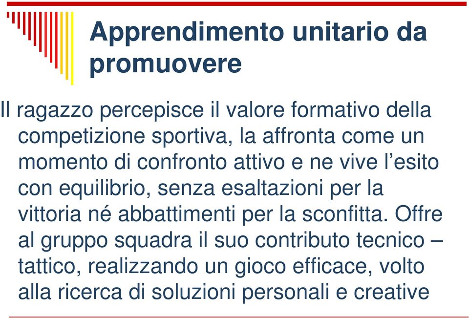 esaltazioni per la vittoria né abbattimenti per la sconfitta.