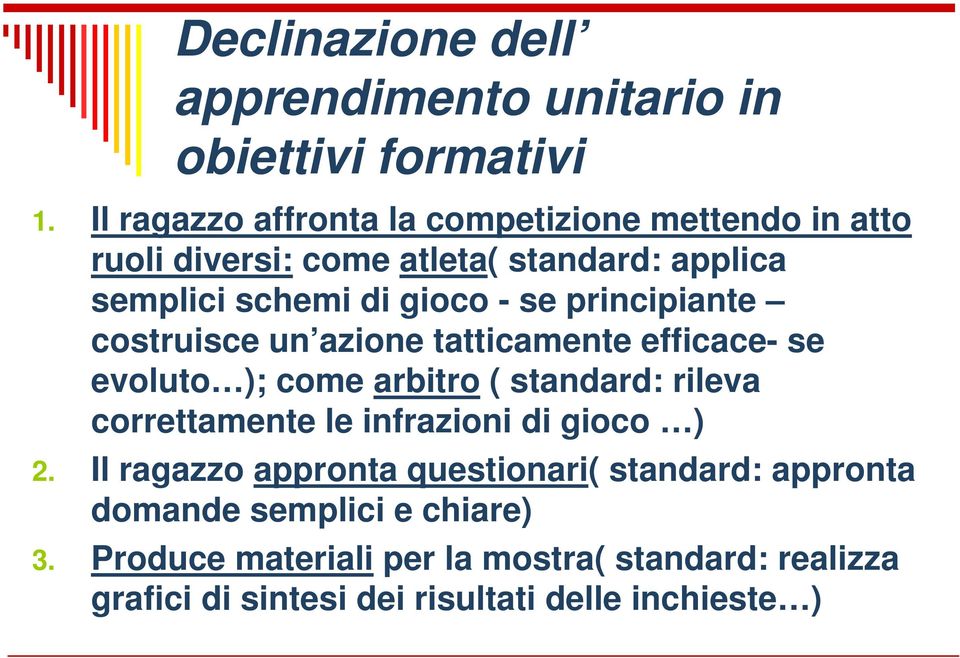 principiante costruisce un azione tatticamente efficace- se evoluto ); come arbitro ( standard: rileva correttamente le infrazioni