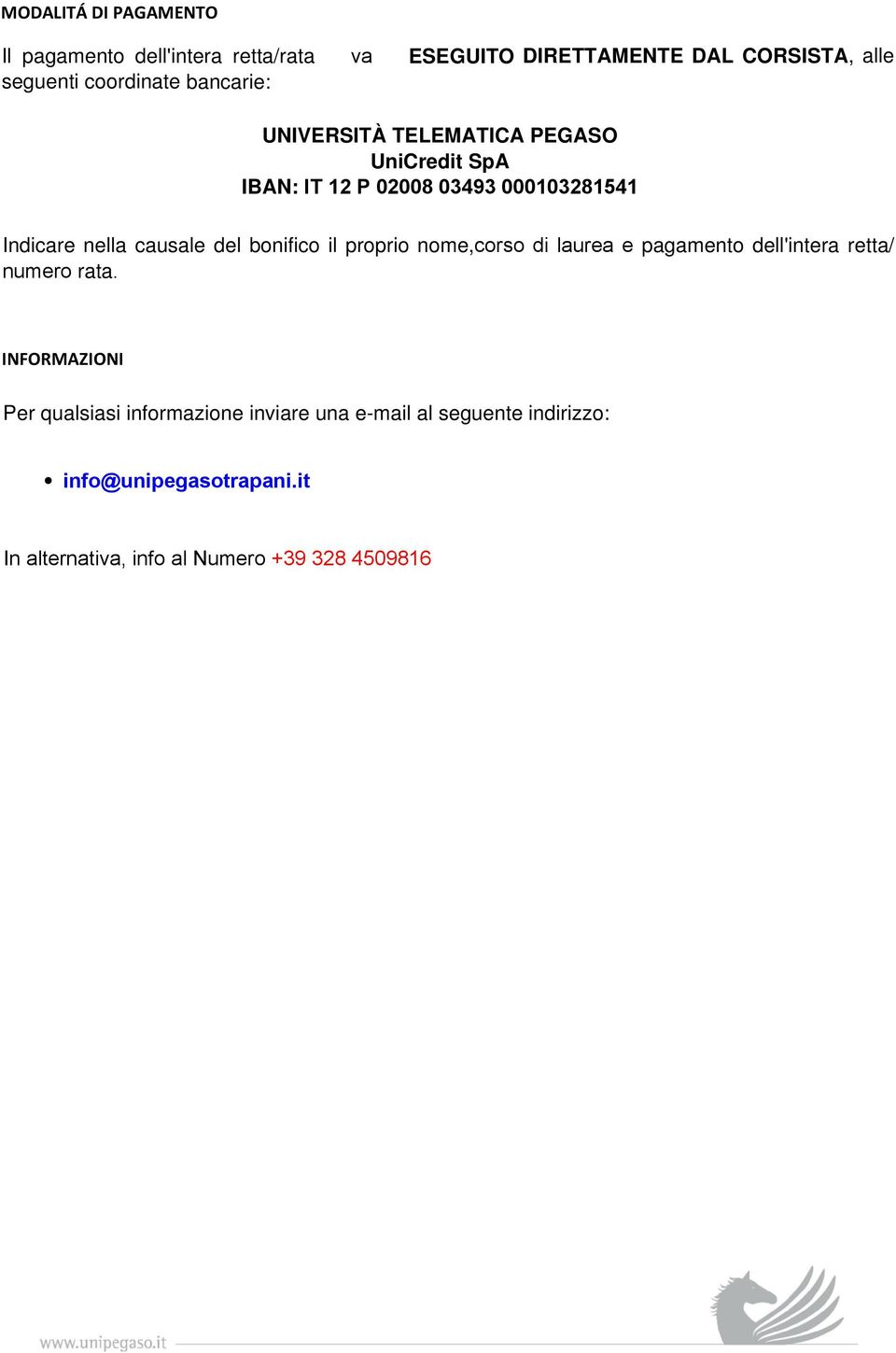 causale del bonifico il proprio nome,corso di laurea e pagamento dell'intera retta/ numero rata.