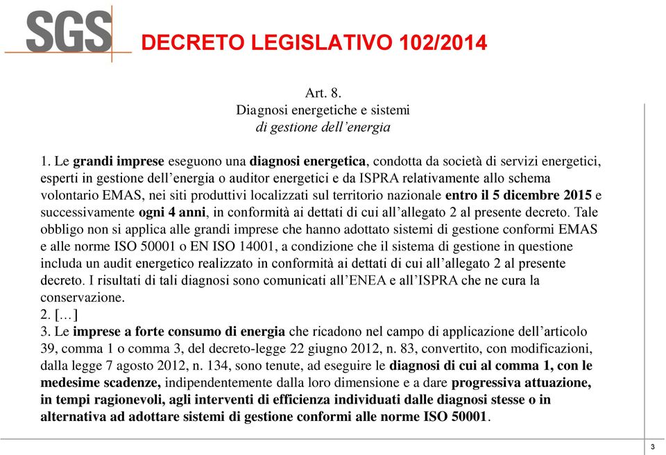 EMAS, nei siti produttivi localizzati sul territorio nazionale entro il 5 dicembre 2015 e successivamente ogni 4 anni, in conformità ai dettati di cui all allegato 2 al presente decreto.