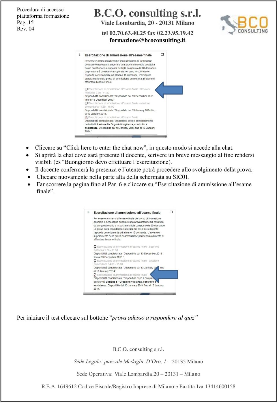 esercitazione). Il docente confermerà la presenza e l utente potrà procedere allo svolgimento della prova.