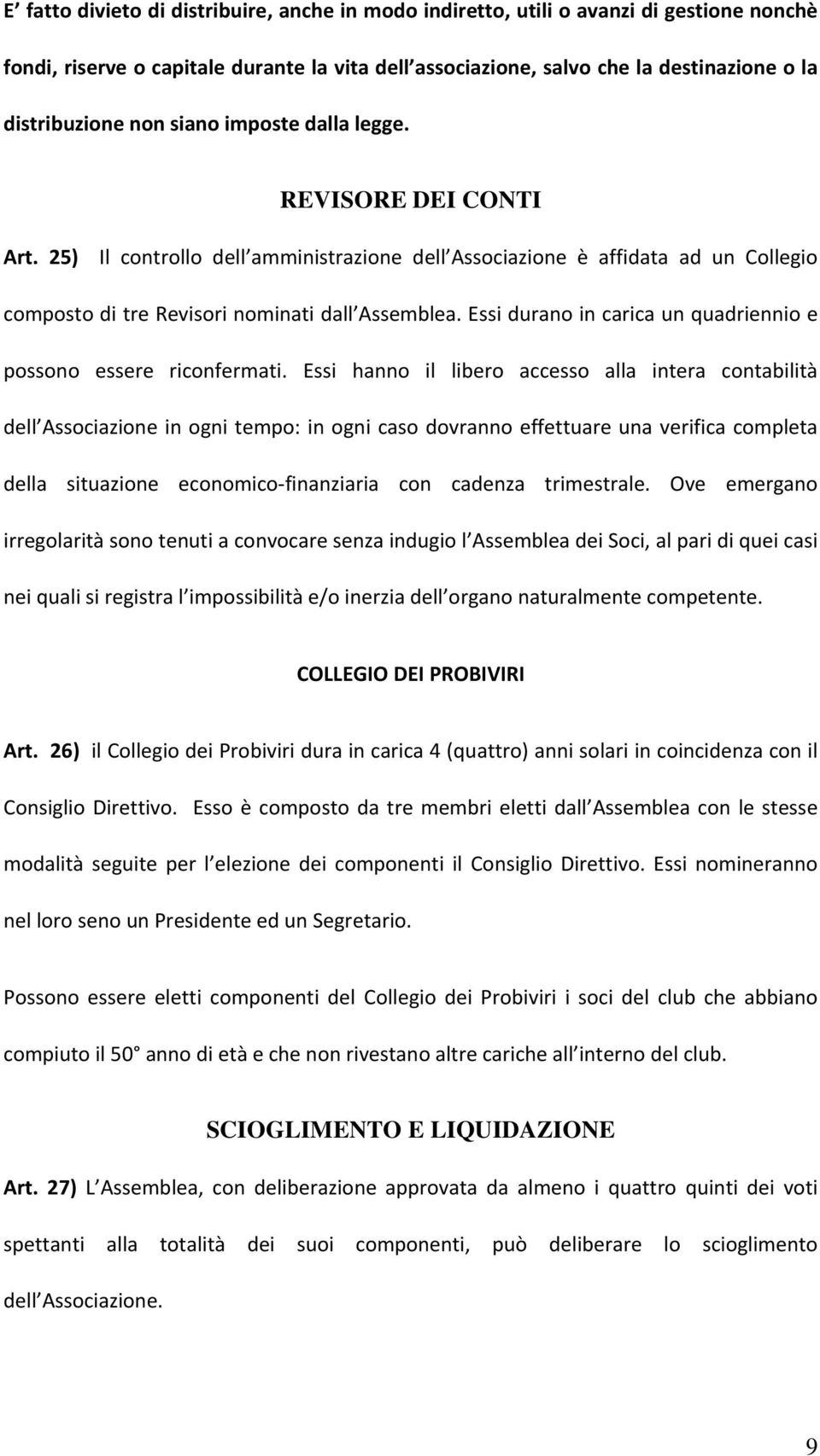 Essi durano in carica un quadriennio e possono essere riconfermati.