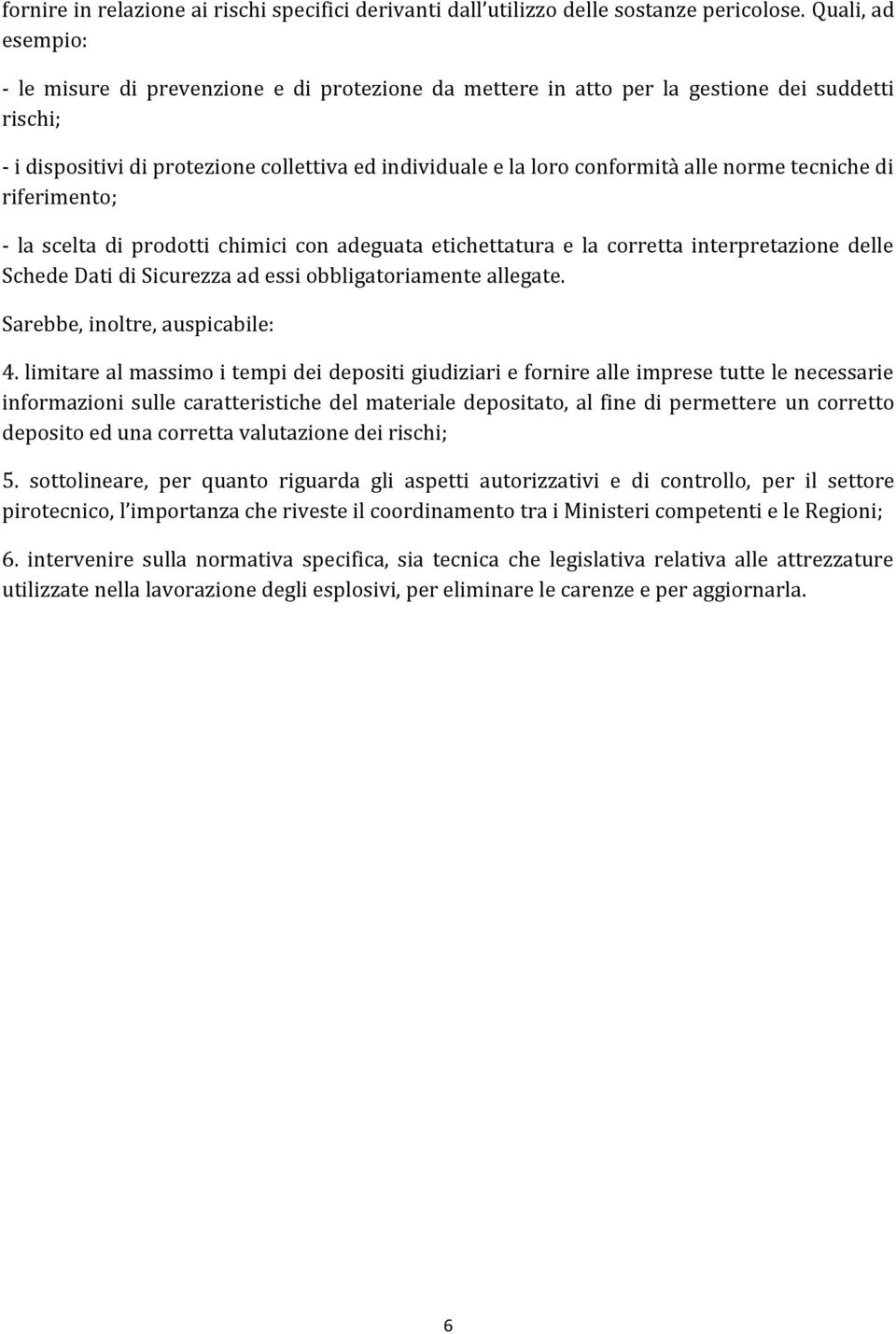 norme tecniche di riferimento; - la scelta di prodotti chimici con adeguata etichettatura e la corretta interpretazione delle Schede Dati di Sicurezza ad essi obbligatoriamente allegate.