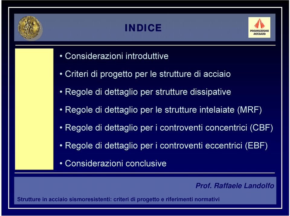 controventi concentrici (CBF) Regole di dettaglio per i controventi eccentrici (EBF) Considerazioni