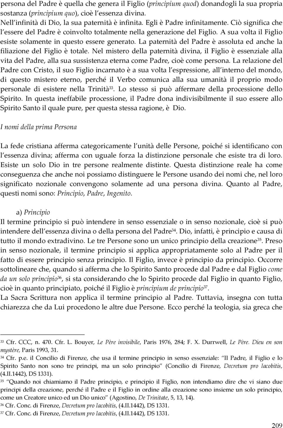 La paternità del Padre è assoluta ed anche la filiazione del Figlio è totale.