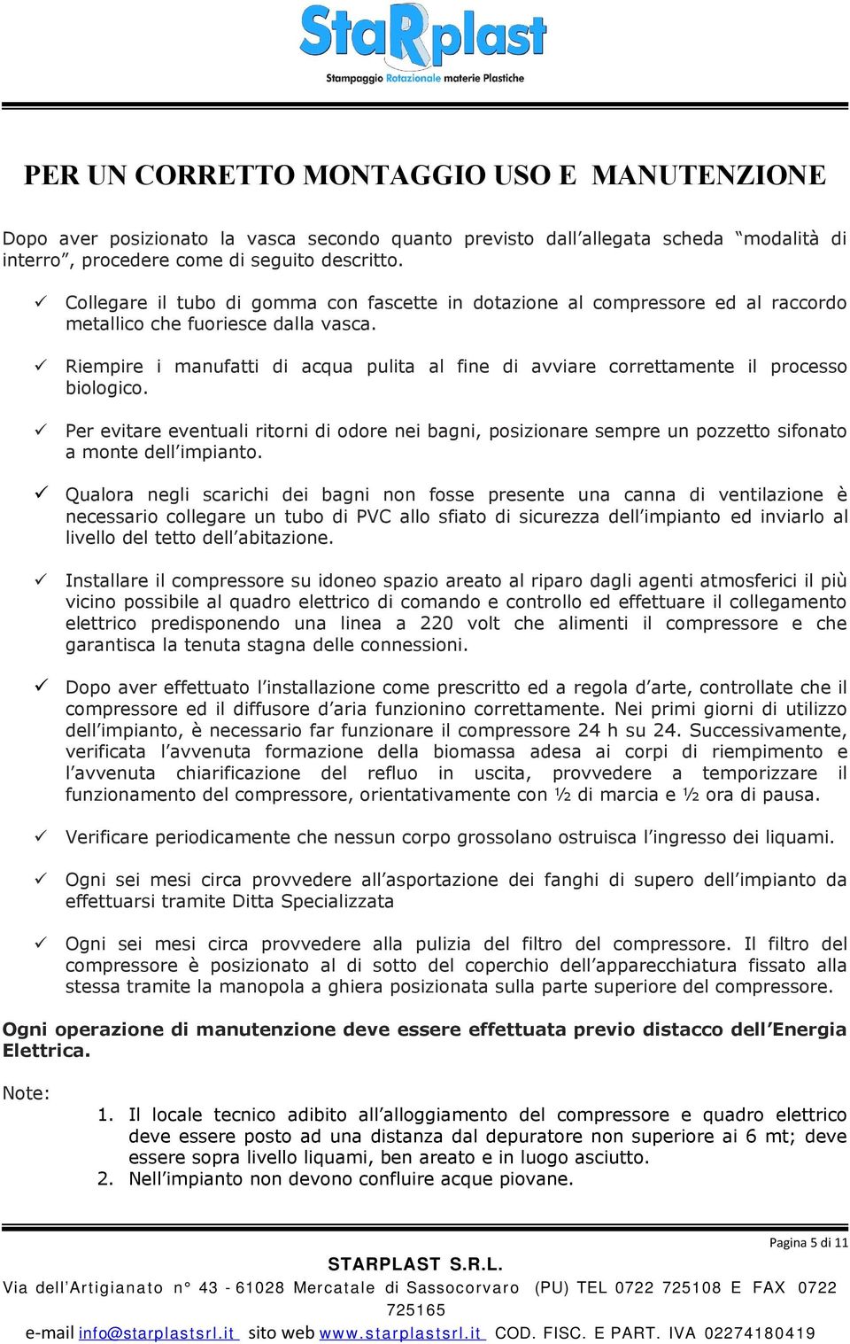 Riempire i manufatti di acqua pulita al fine di avviare correttamente il processo biologico.