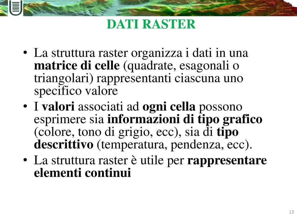 possono esprimere sia informazioni di tipo grafico (colore, tono di grigio, ecc), sia di tipo