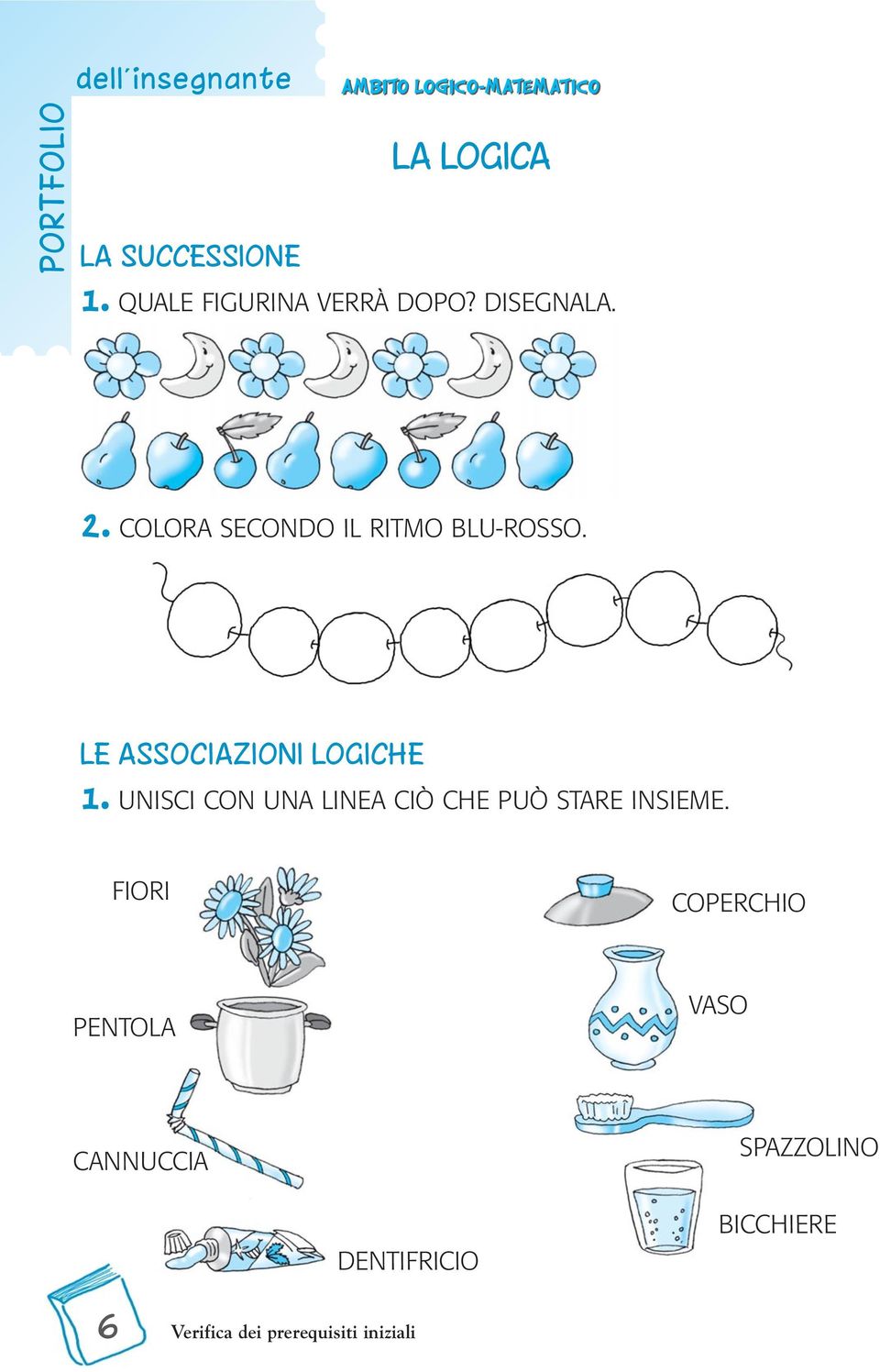 LE ASSOCIAZIONI LOGICHE 1. UNISCI CON UNA LINEA CIÒ CHE PUÒ STARE INSIEME.