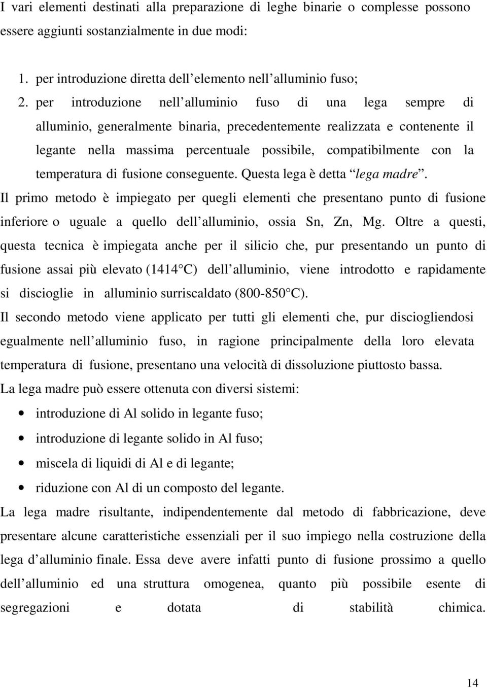 la temperatura di fusione conseguente. Questa lega è detta lega madre.