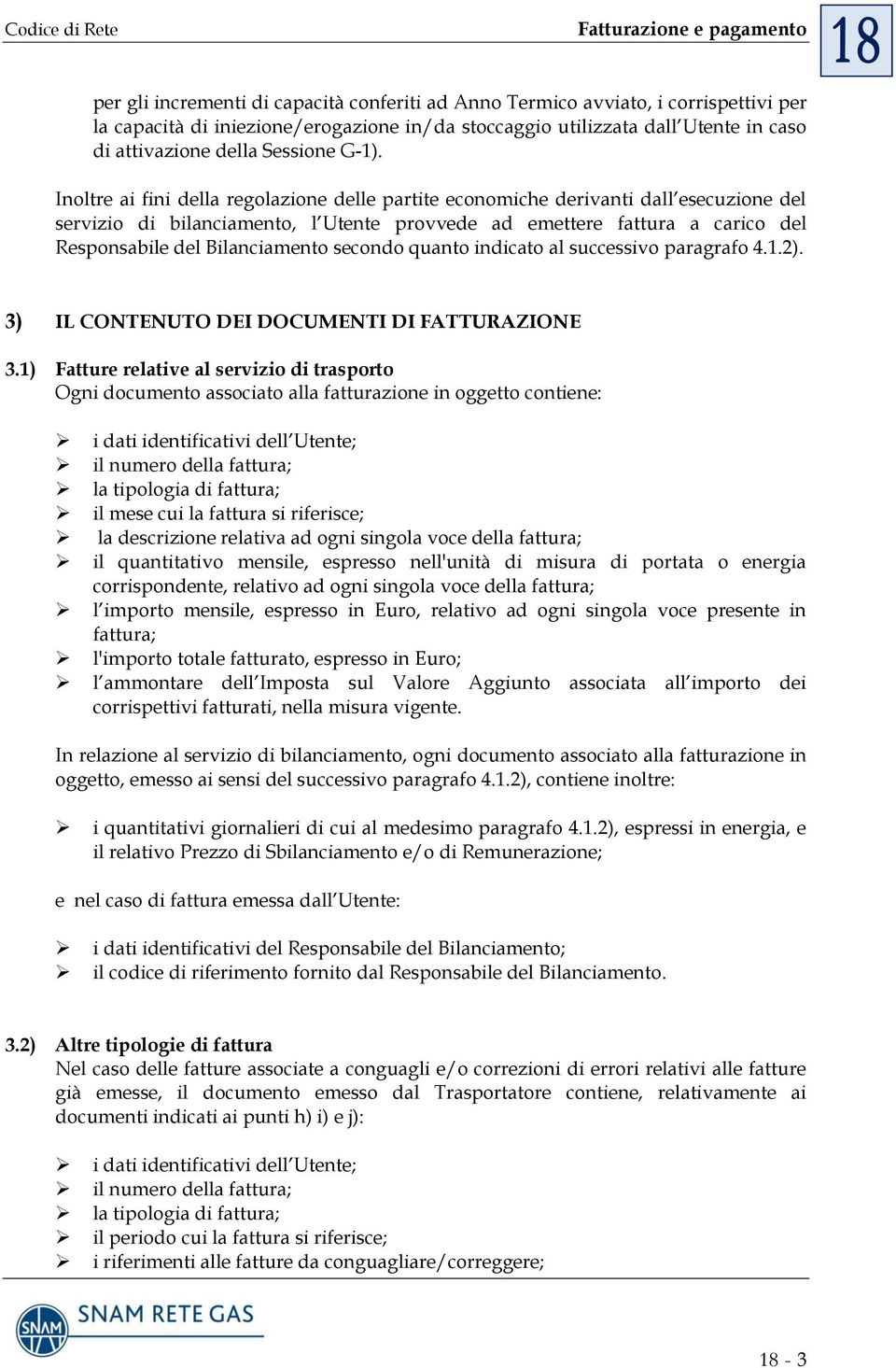 Bilanciamento secondo quanto indicato al successivo paragrafo 4.1.2). 3) IL CONTENUTO DEI DOCUMENTI DI FATTURAZIONE 3.