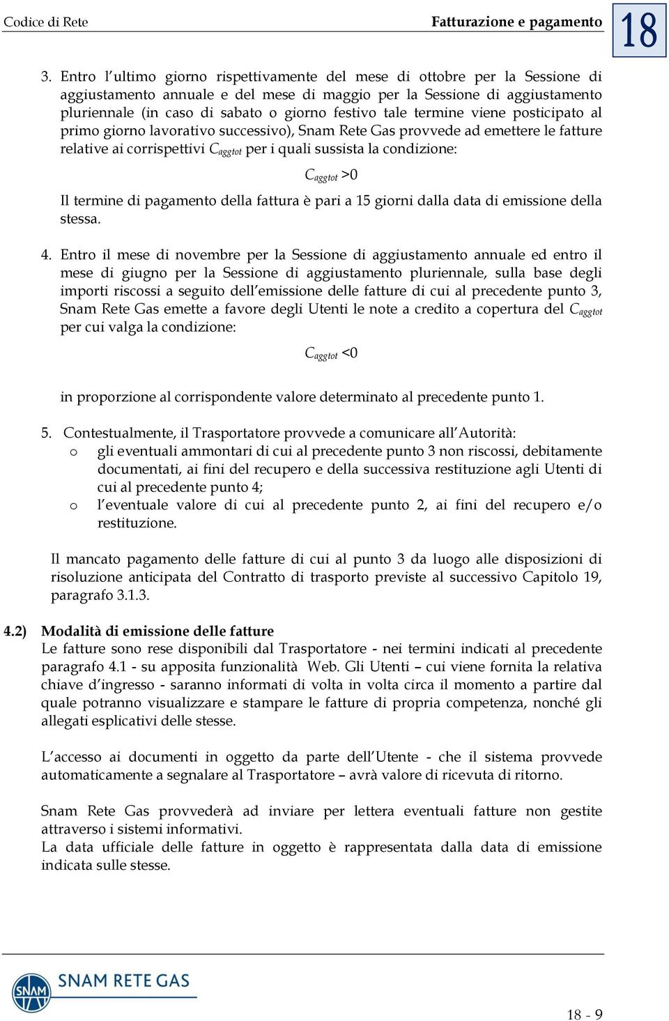 aggtot >0 Il termine di pagamento della fattura è pari a 15 giorni dalla data di emissione della stessa. 4.