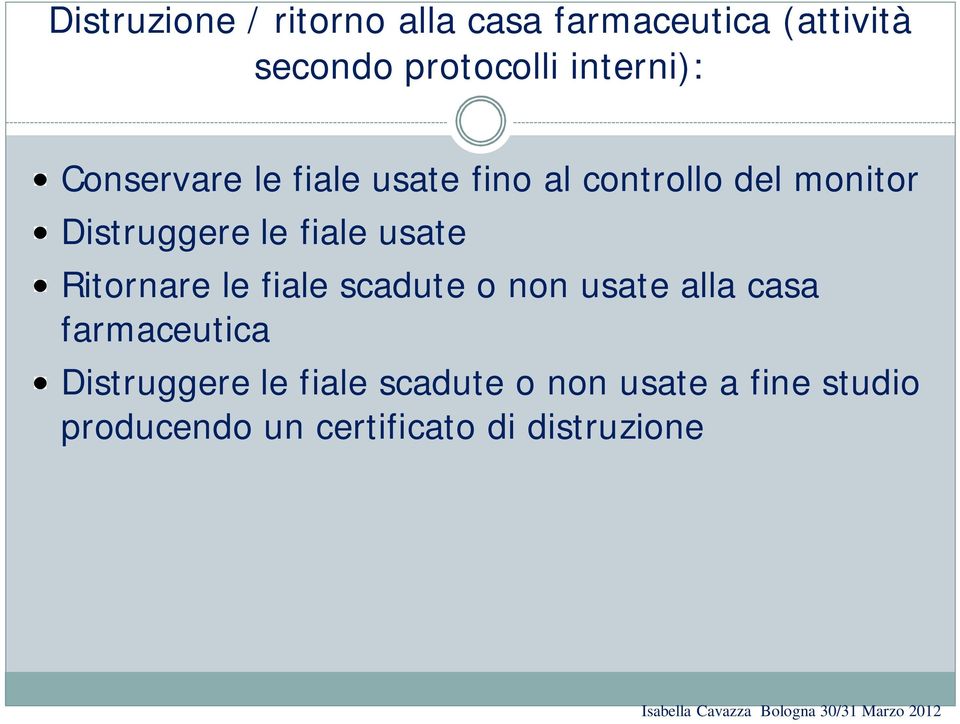 Ritornare le fiale scadute o non usate alla casa farmaceutica Distruggere le fiale scadute