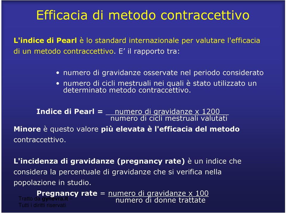 Indice di Pearl = numero di gravidanze x 1200 numero di cicli mestruali valutati Minore è questo valore più elevata è l'efficacia del metodo contraccettivo.