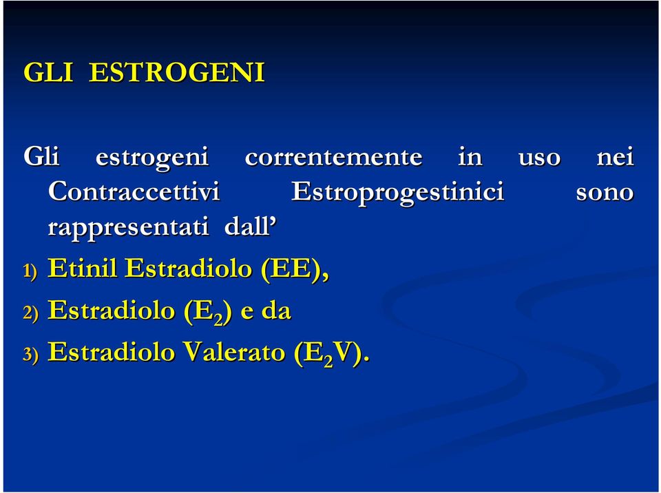 rappresentati dall 1) Etinil Estradiolo (EE), 2)