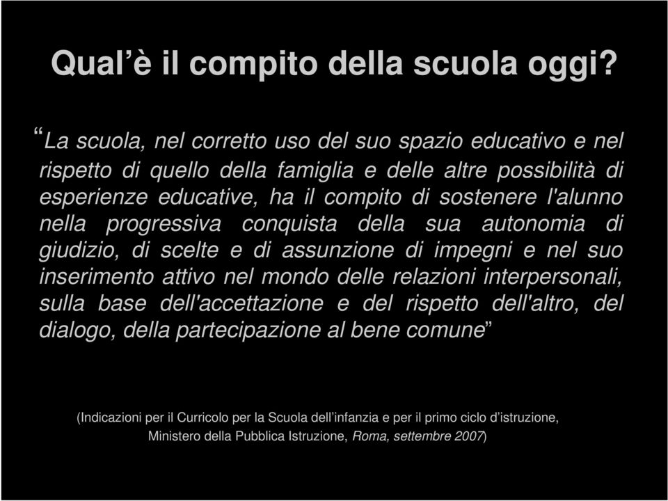 sostenere l'alunno nella progressiva conquista della sua autonomia di giudizio, di scelte e di assunzione di impegni e nel suo inserimento attivo nel mondo