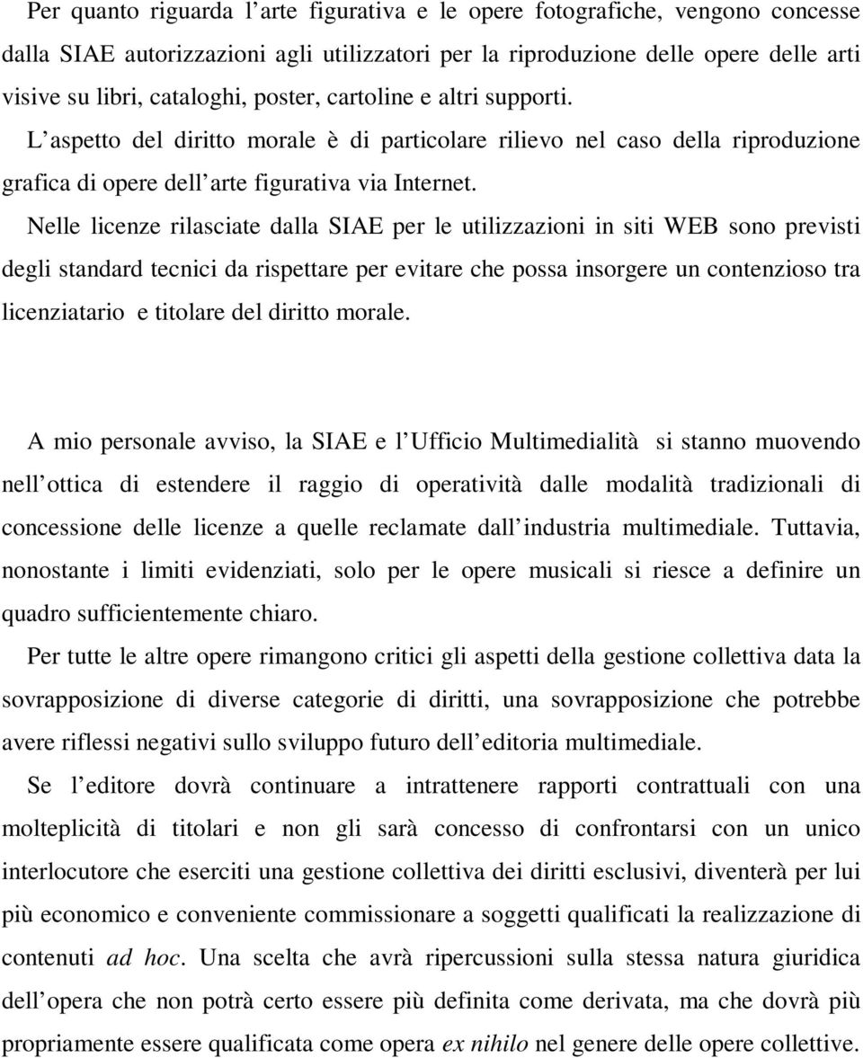 Nelle licenze rilasciate dalla SIAE per le utilizzazioni in siti WEB sono previsti degli standard tecnici da rispettare per evitare che possa insorgere un contenzioso tra licenziatario e titolare del