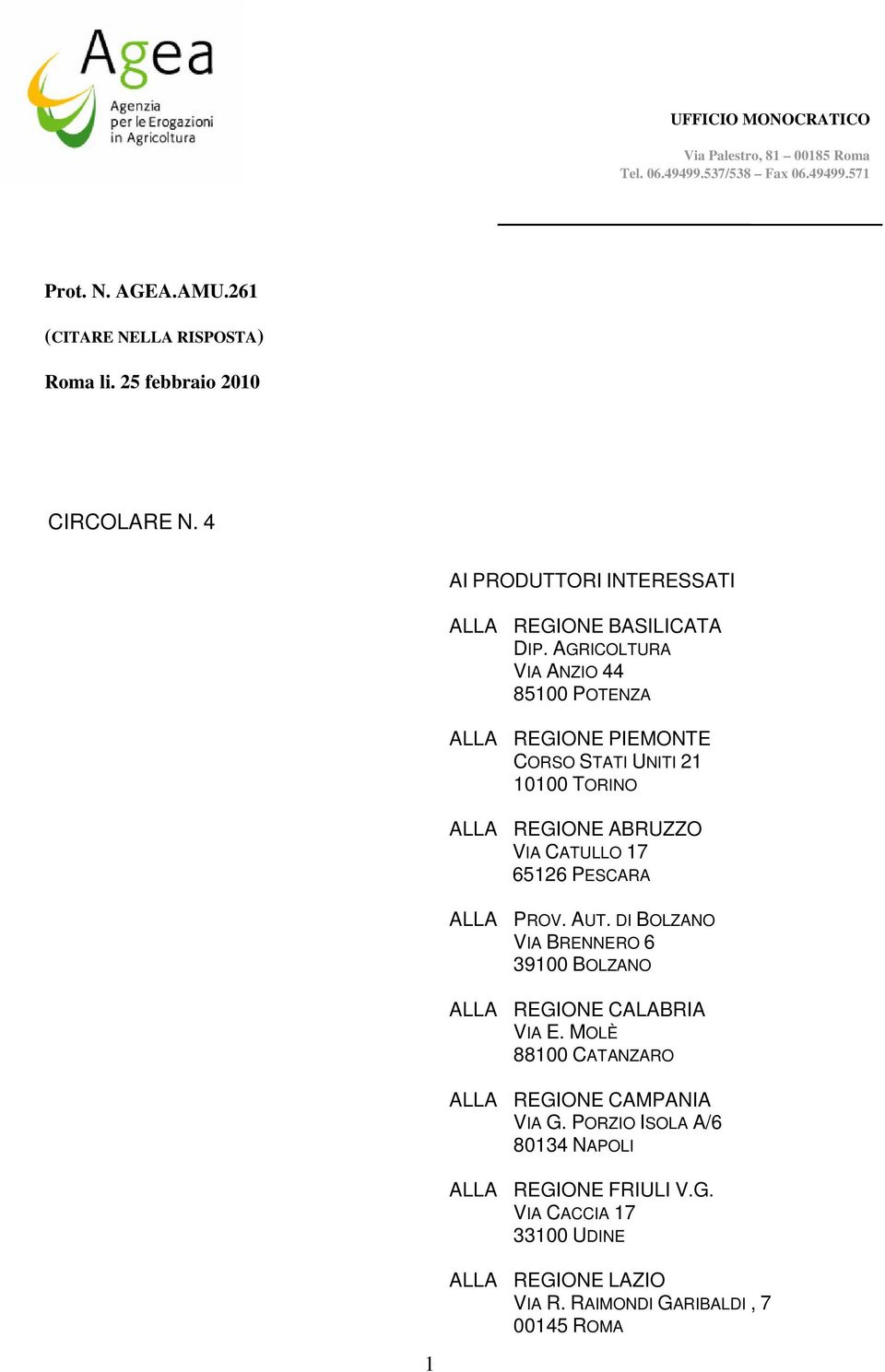 AGRICOLTURA VIA ANZIO 44 85100 POTENZA ALLA REGIONE PIEMONTE CORSO STATI UNITI 21 10100 TORINO ALLA REGIONE ABRUZZO VIA CATULLO 17 65126 PESCARA ALLA PROV. AUT.