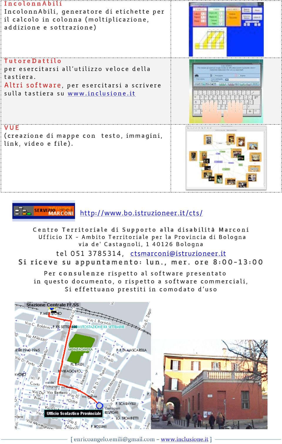 it/cts/ Centro Territoriale di Supporto alla disabilità Marconi Ufficio IX - Ambito Territoriale per la Provincia di Bologna via de' Castagnoli, 1 40126 Bologna tel 051 3785314,