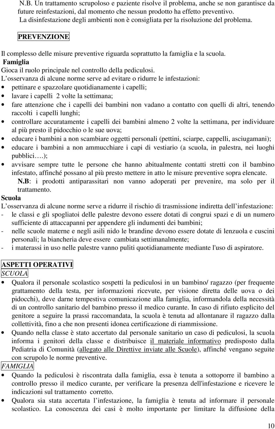 Famiglia Gioca il ruolo principale nel controllo della pediculosi.