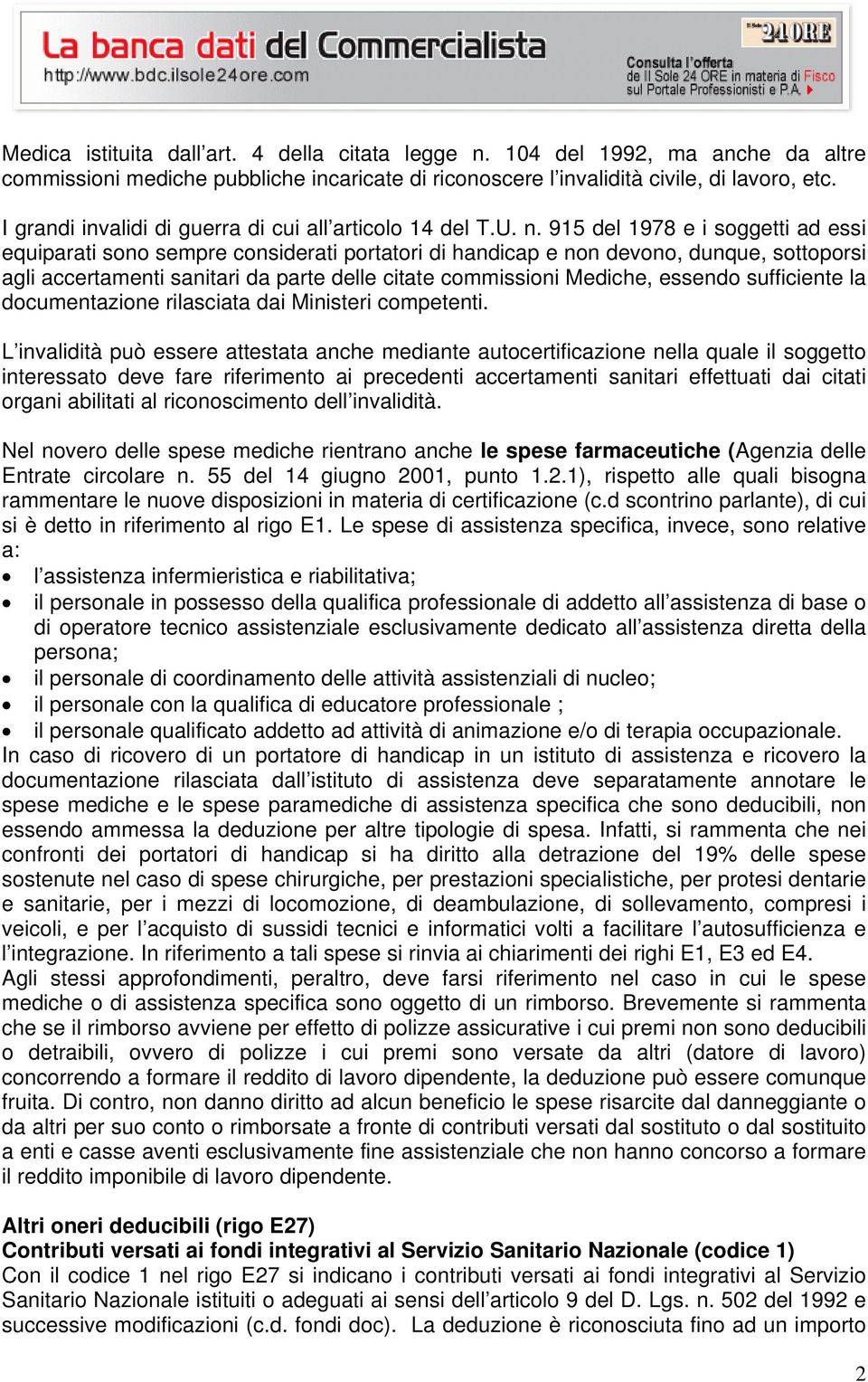 915 del 1978 e i soggetti ad essi equiparati sono sempre considerati portatori di handicap e non devono, dunque, sottoporsi agli accertamenti sanitari da parte delle citate commissioni Mediche,