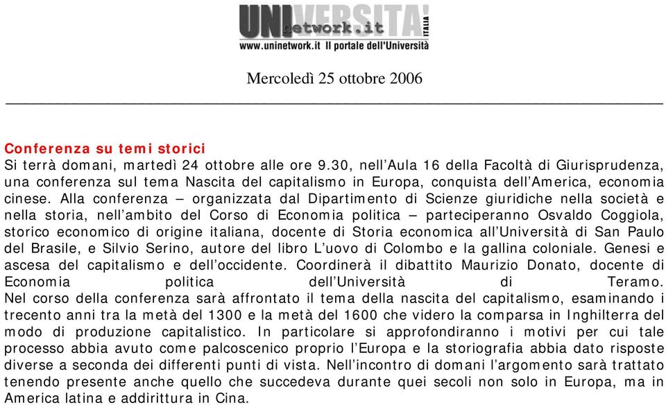 Alla conferenza organizzata dal Dipartimento di Scienze giuridiche nella società e nella storia, nell ambito del Corso di Economia politica parteciperanno Osvaldo Coggiola, storico economico di