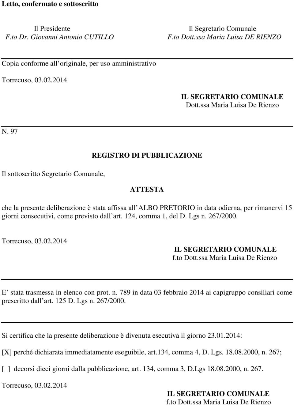 97 Il sottoscritto Segretario Comunale, REGISTRO DI PUBBLICAZIONE ATTESTA che la presente deliberazione è stata affissa all ALBO PRETORIO in data odierna, per rimanervi 15 giorni consecutivi, come