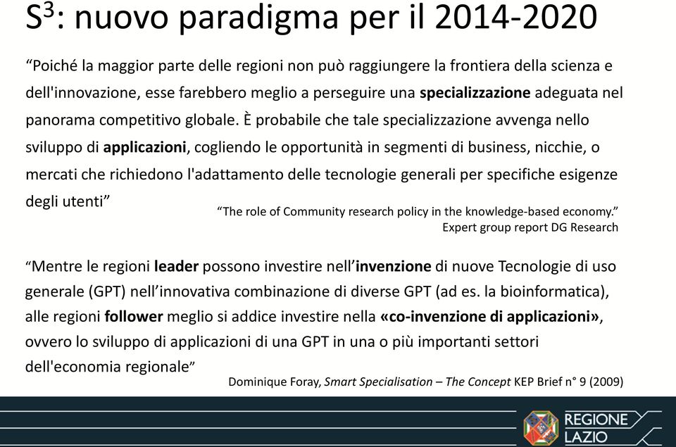 È probabile che tale specializzazione avvenga nello sviluppo di applicazioni, cogliendo le opportunità in segmenti di business, nicchie, o mercati che richiedono l'adattamento delle tecnologie