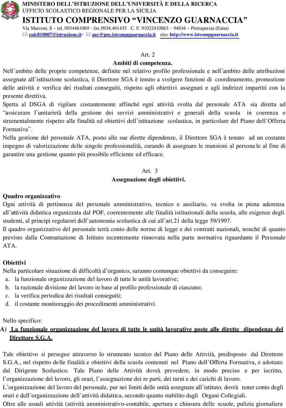 di coordinamento, promozione delle attività e verifica dei risultati conseguiti, rispetto agli obiettivi assegnati e agli indirizzi impartiti con la presente direttiva.