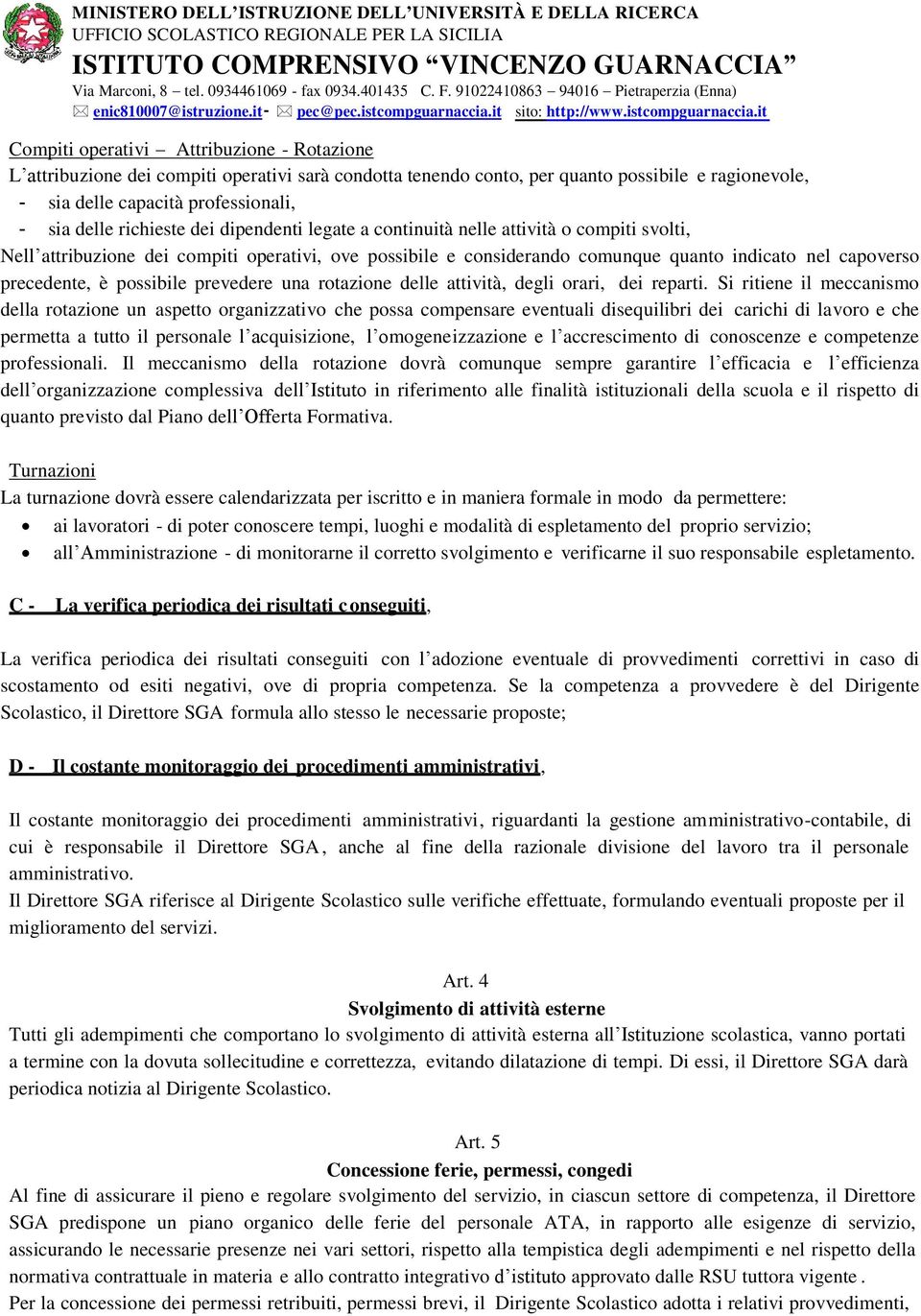 è possibile prevedere una rotazione delle attività, degli orari, dei reparti.