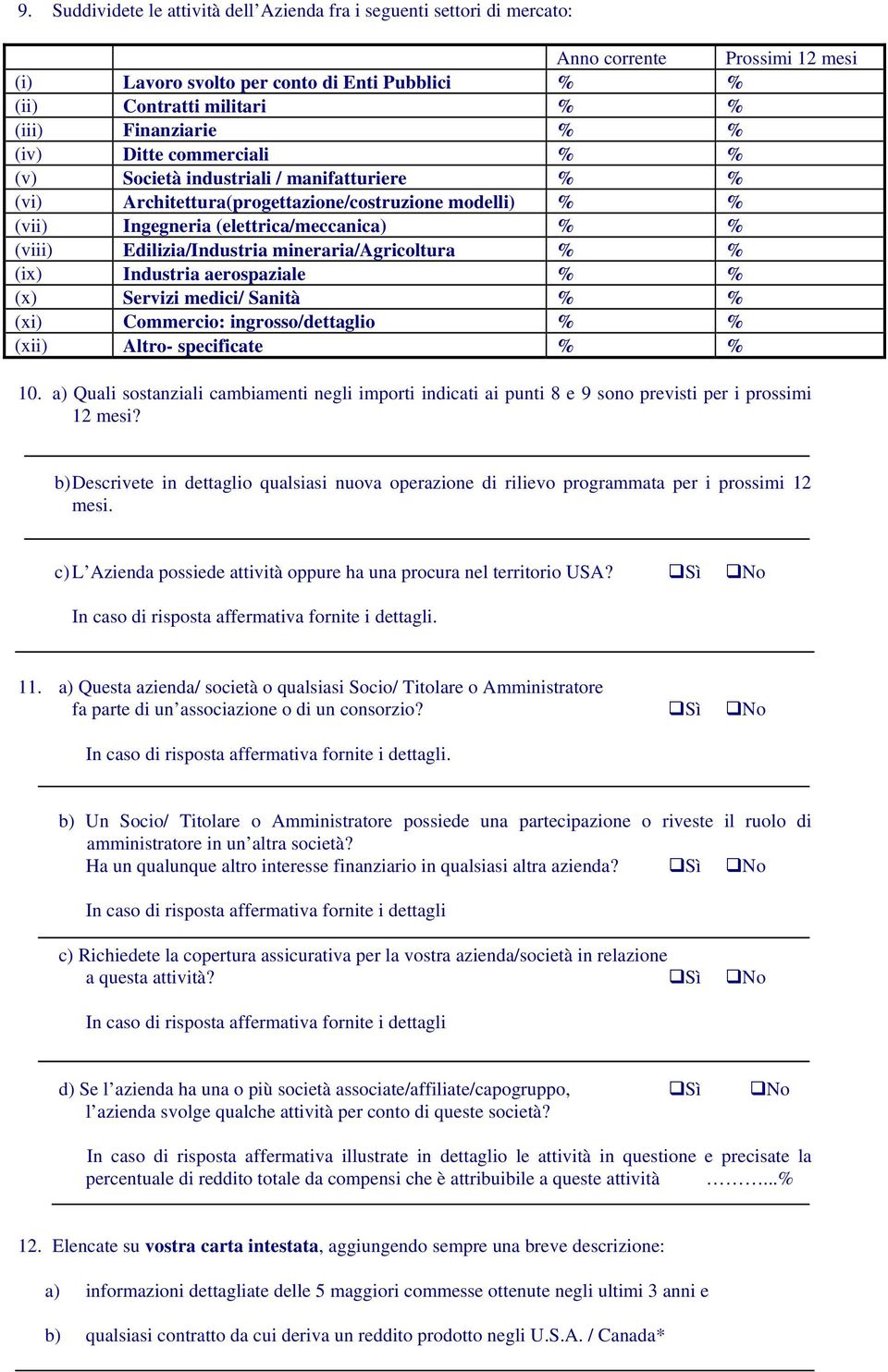 Edilizia/Industria mineraria/agricoltura % % (ix) Industria aerospaziale % % (x) Servizi medici/ Sanità % % (xi) Commercio: ingrosso/dettaglio % % (xii) Altro- specificate % % 10.