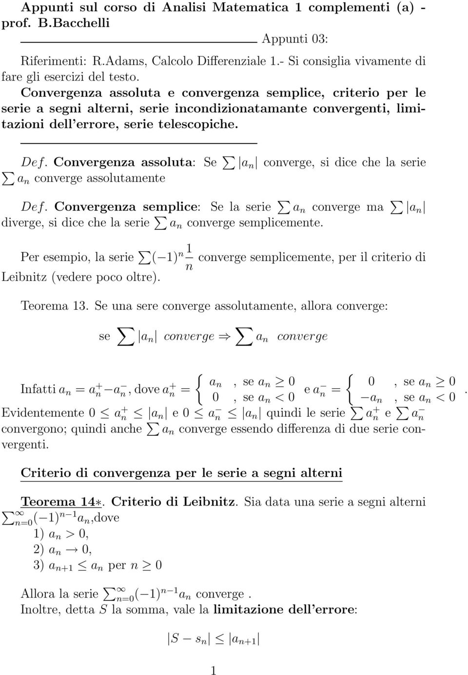 Covergeza assoluta: Se a coverge, si dice che la serie a coverge assolutamete Def. Covergeza semplice: Se la serie a coverge ma a diverge, si dice che la serie a coverge semplicemete.