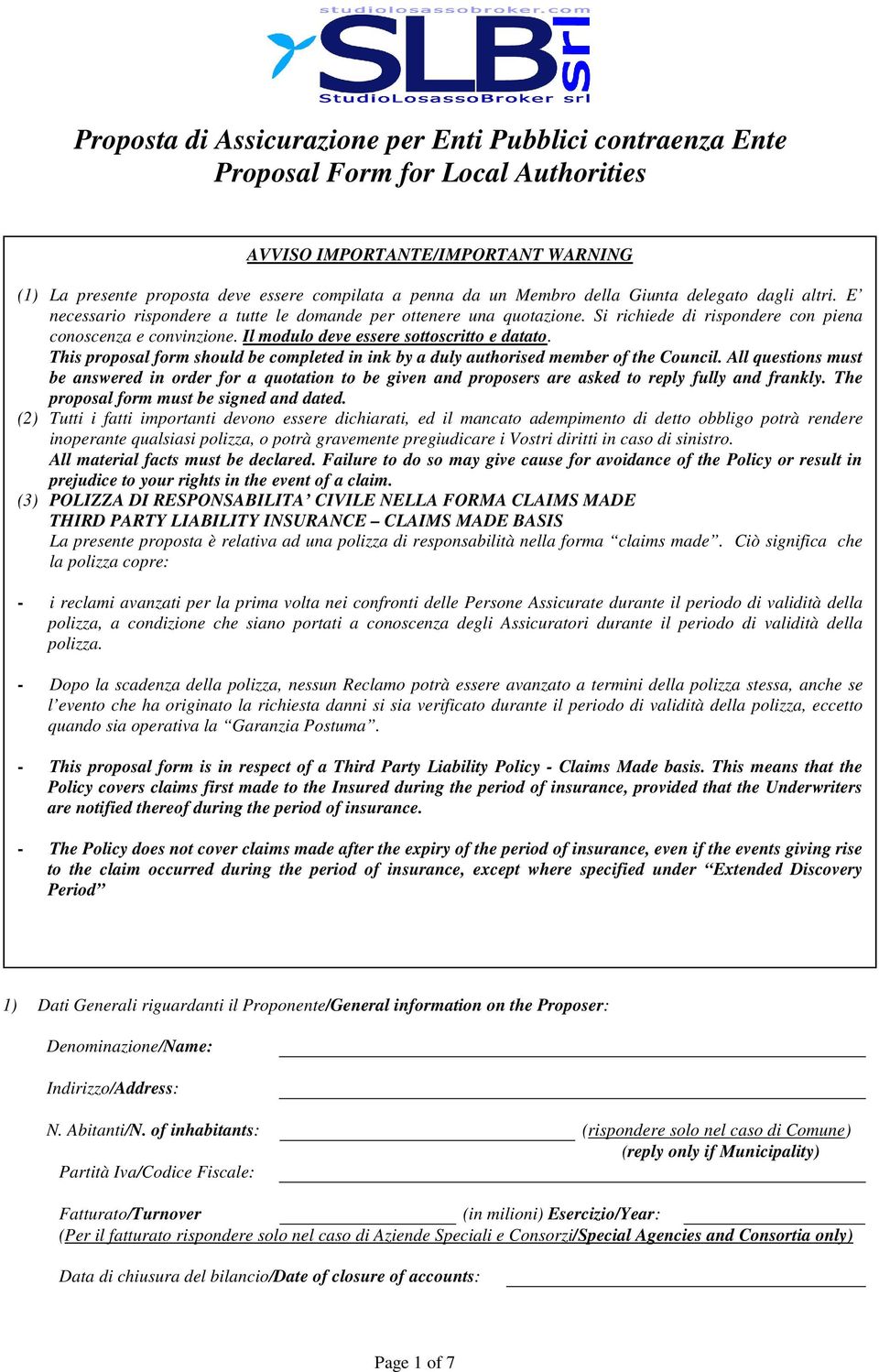 Il modulo deve essere sottoscritto e datato. This proposal form should be completed in ink by a duly authorised member of the Council.